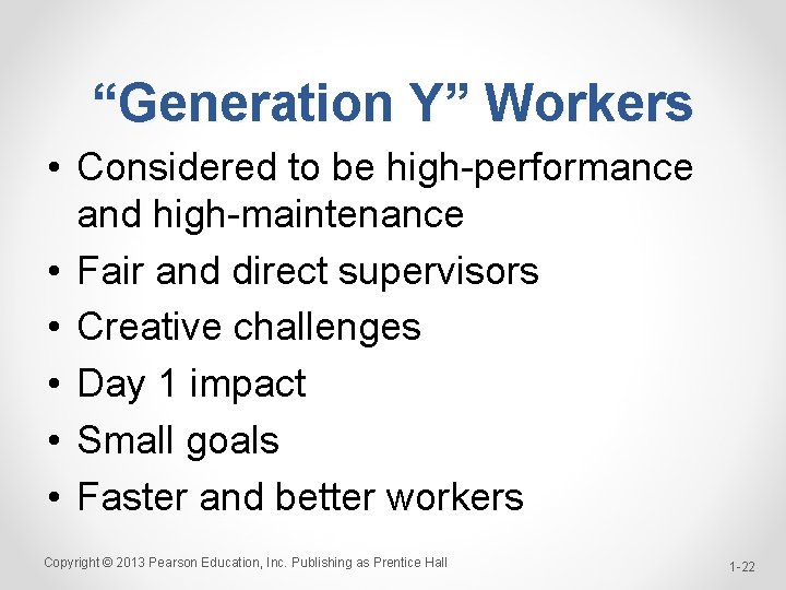 “Generation Y” Workers • Considered to be high-performance and high-maintenance • Fair and direct