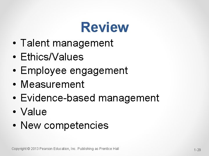 Review • • Talent management Ethics/Values Employee engagement Measurement Evidence-based management Value New competencies