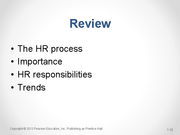 Review • • The HR process Importance HR responsibilities Trends Copyright © 2013 Pearson