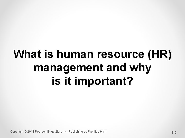 What is human resource (HR) management and why is it important? Copyright © 2013