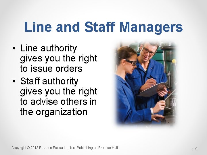 Line and Staff Managers • Line authority gives you the right to issue orders