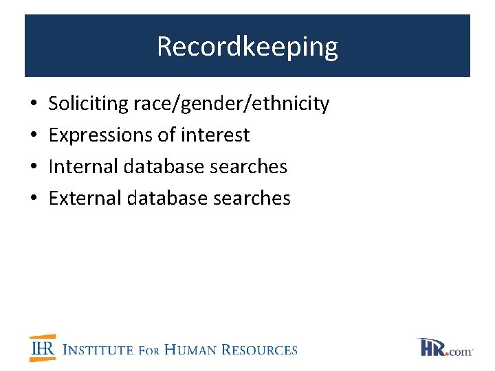 Recordkeeping • • Soliciting race/gender/ethnicity Expressions of interest Internal database searches External database searches Recordkeeping • • Soliciting race/gender/ethnicity Expressions of interest Internal database searches External database searches