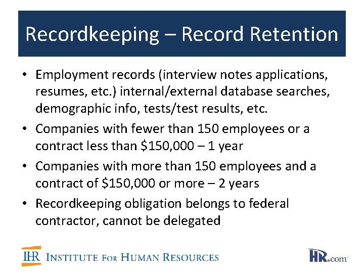 Recordkeeping – Record Retention • Employment records (interview notes applications, resumes, etc. ) internal/external Recordkeeping – Record Retention • Employment records (interview notes applications, resumes, etc. ) internal/external