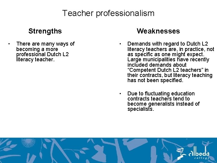 Teacher professionalism Strengths • There are many ways of becoming a more professional Dutch