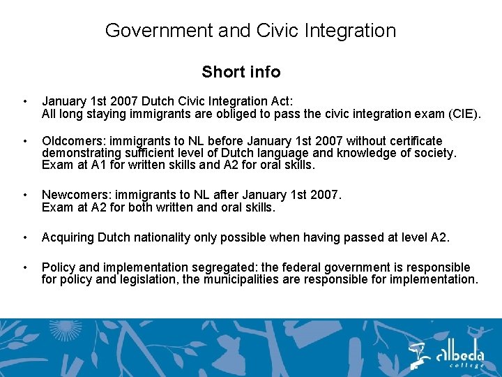Government and Civic Integration Short info • January 1 st 2007 Dutch Civic Integration