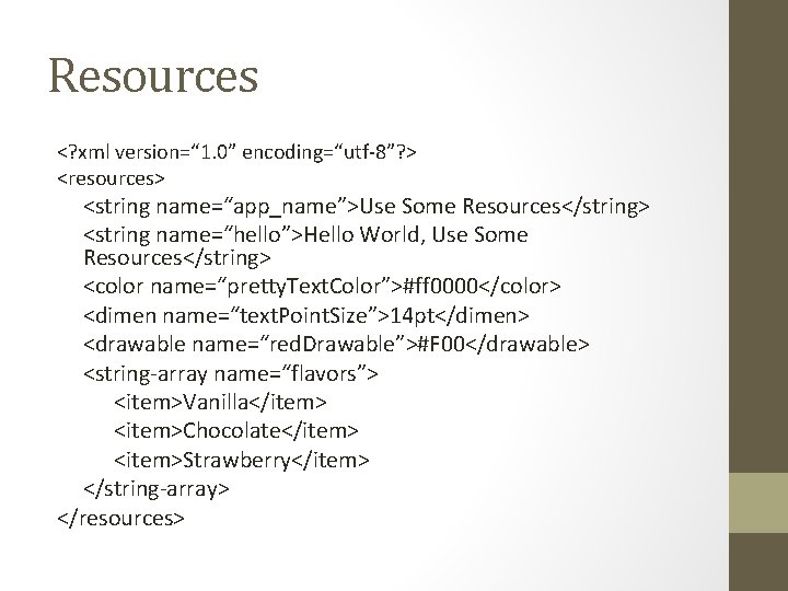 Resources <? xml version=“ 1. 0” encoding=“utf-8”? > <resources> <string name=“app_name”>Use Some Resources</string> <string