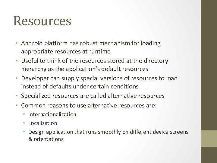 Resources • Android platform has robust mechanism for loading appropriate resources at runtime •