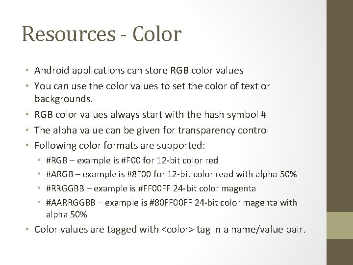 Resources - Color • Android applications can store RGB color values • You can