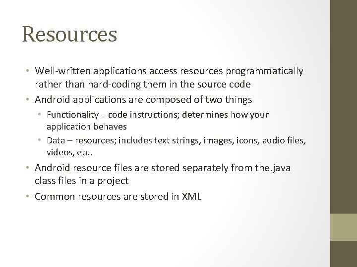 Resources • Well-written applications access resources programmatically rather than hard-coding them in the source