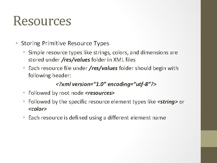 Resources • Storing Primitive Resource Types • Simple resource types like strings, colors, and