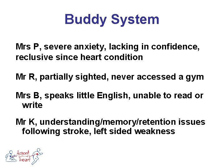 Buddy System Mrs P, severe anxiety, lacking in confidence, reclusive since heart condition Mr