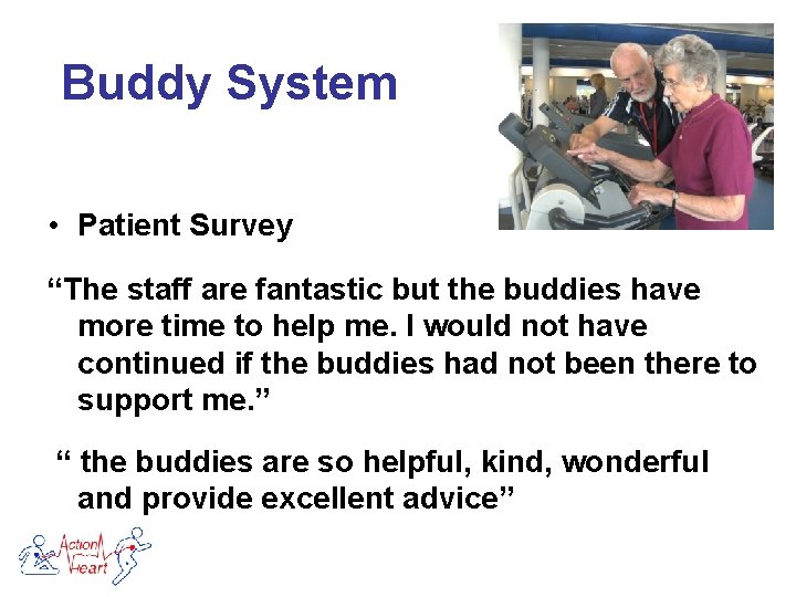 Buddy System • Patient Survey “The staff are fantastic but the buddies have more