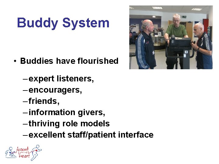 Buddy System • Buddies have flourished – expert listeners, – encouragers, – friends, –