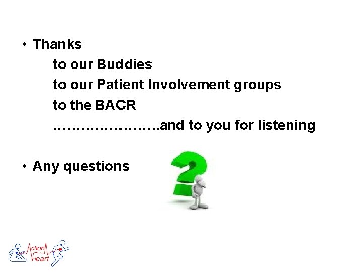  • Thanks to our Buddies to our Patient Involvement groups to the BACR