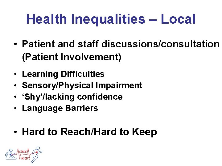 Health Inequalities – Local • Patient and staff discussions/consultation (Patient Involvement) • • Learning