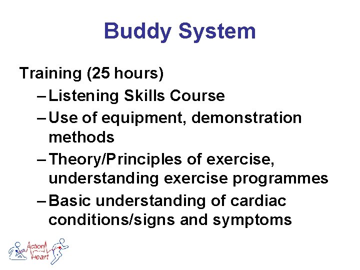 Buddy System Training (25 hours) – Listening Skills Course – Use of equipment, demonstration