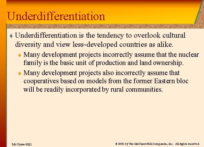 Underdifferentiation t Underdifferentiation is the tendency to overlook cultural diversity and view less-developed countries