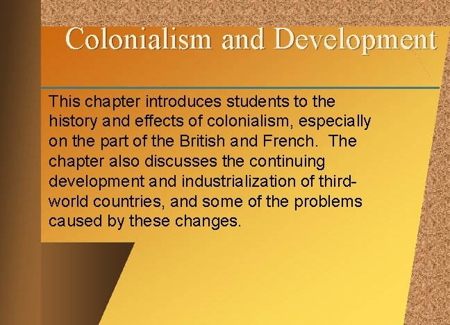 Colonialism and Development This chapter introduces students to the history and effects of colonialism,