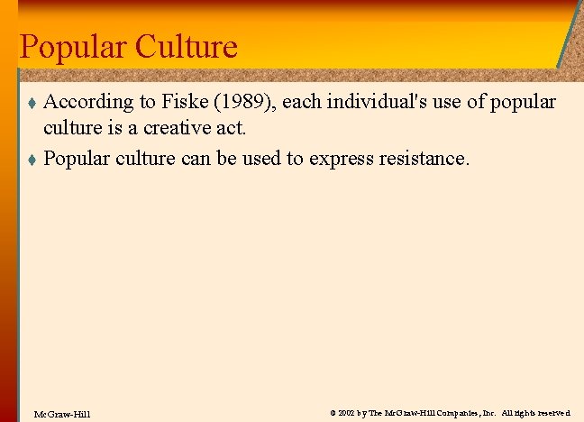 Popular Culture According to Fiske (1989), each individual's use of popular culture is a