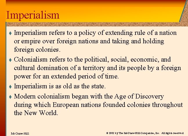 Imperialism refers to a policy of extending rule of a nation or empire over