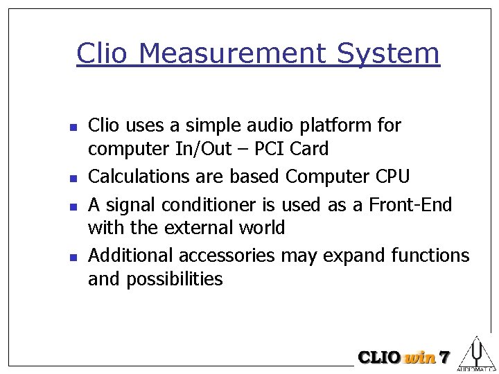 Clio Measurement System n n Clio uses a simple audio platform for computer In/Out