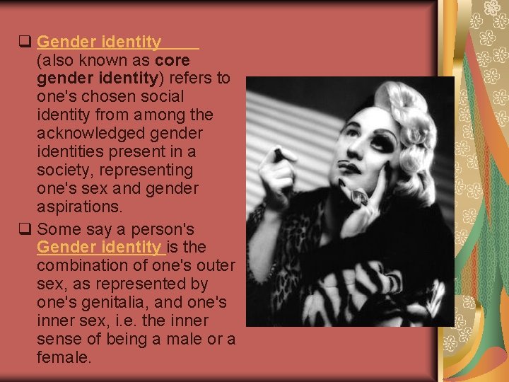q Gender identity (also known as core gender identity) refers to one's chosen social