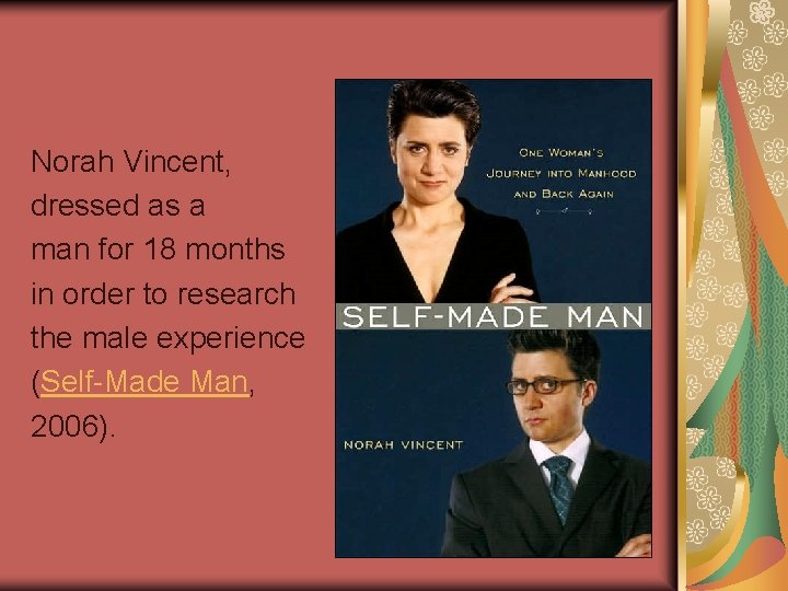 Norah Vincent, dressed as a man for 18 months in order to research the