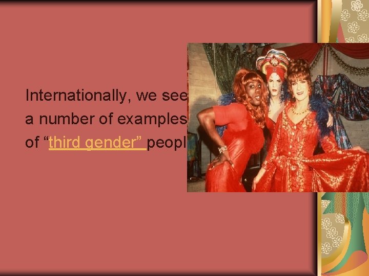 Internationally, we see a number of examples of “third gender” people. 