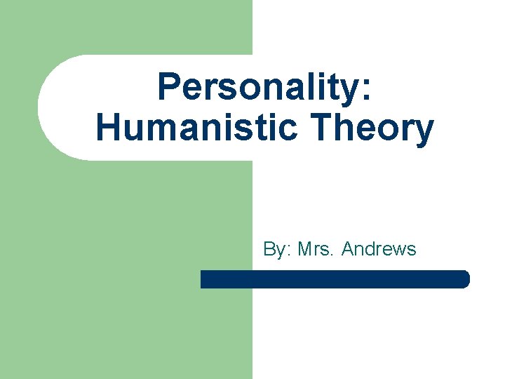 Personality: Humanistic Theory By: Mrs. Andrews 