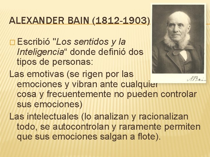 ALEXANDER BAIN (1812 -1903) � Escribió "Los sentidos y la Inteligencia“ donde definió dos