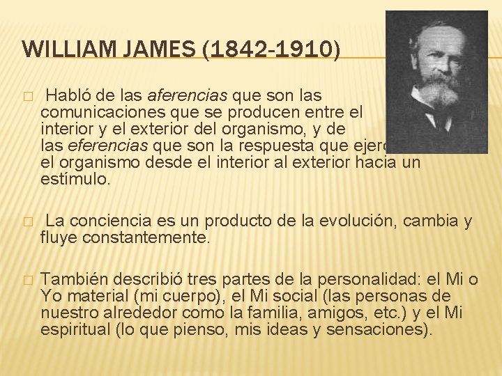 WILLIAM JAMES (1842 -1910) � Habló de las aferencias que son las comunicaciones que