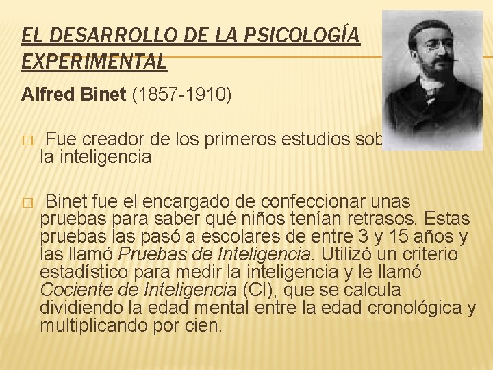 EL DESARROLLO DE LA PSICOLOGÍA EXPERIMENTAL Alfred Binet (1857 -1910) � Fue creador de