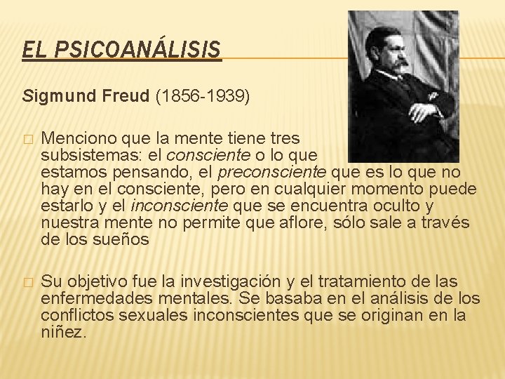 EL PSICOANÁLISIS Sigmund Freud (1856 -1939) � Menciono que la mente tiene tres subsistemas: