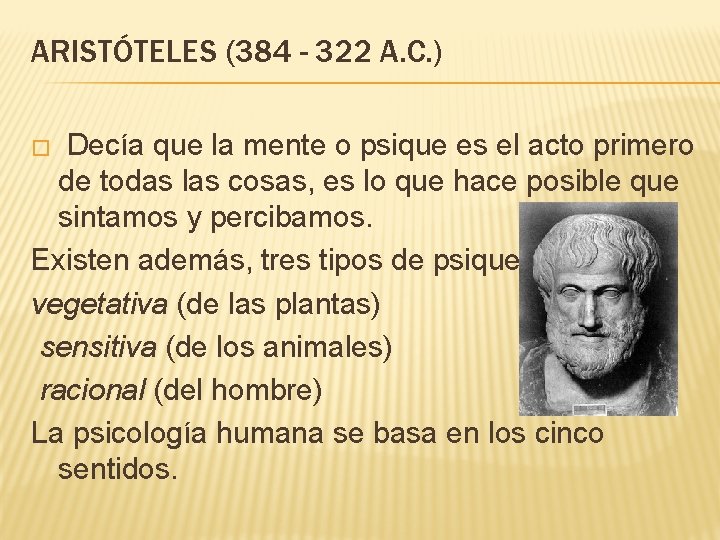 ARISTÓTELES (384 - 322 A. C. ) � Decía que la mente o psique