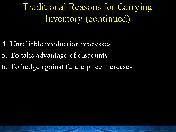 Traditional Reasons for Carrying Inventory (continued) 4. Unreliable production processes 5. To take advantage