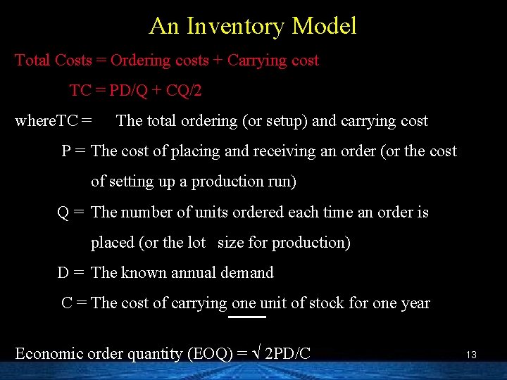 An Inventory Model Total Costs = Ordering costs + Carrying cost TC = PD/Q