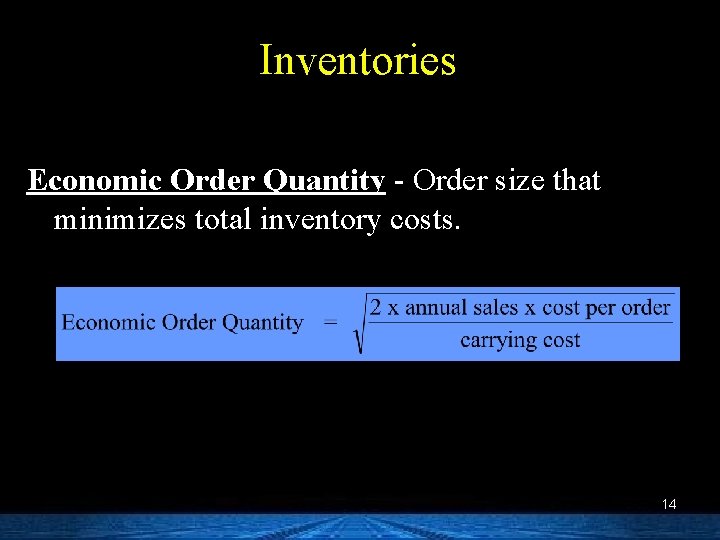 Inventories Economic Order Quantity - Order size that minimizes total inventory costs. 14 