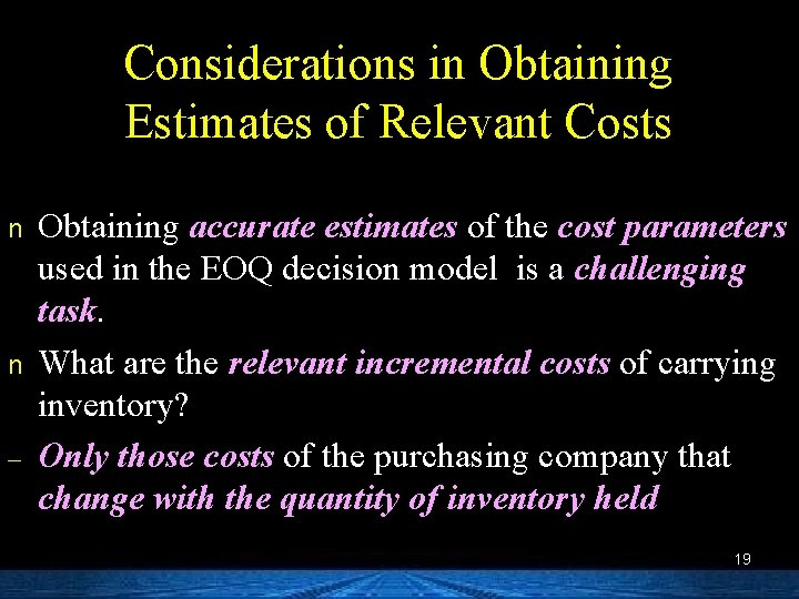 Considerations in Obtaining Estimates of Relevant Costs n n – Obtaining accurate estimates of