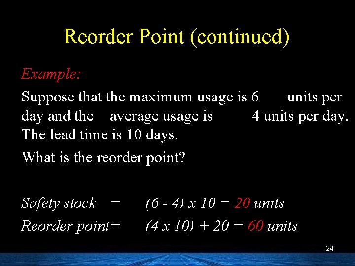 Reorder Point (continued) Example: Suppose that the maximum usage is 6 units per day