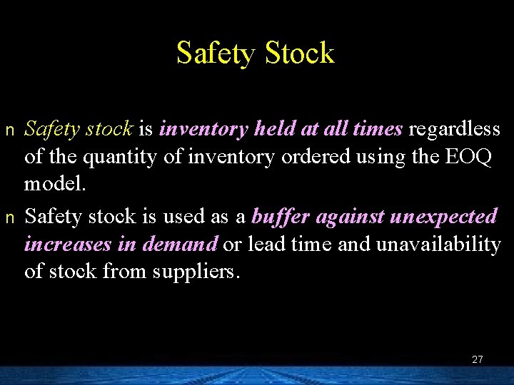 Safety Stock n n Safety stock is inventory held at all times regardless of