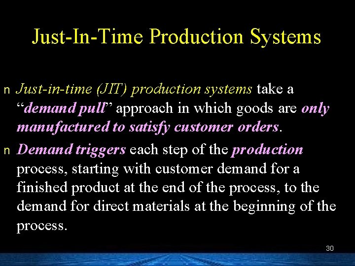 Just-In-Time Production Systems n n Just-in-time (JIT) production systems take a “demand pull” approach