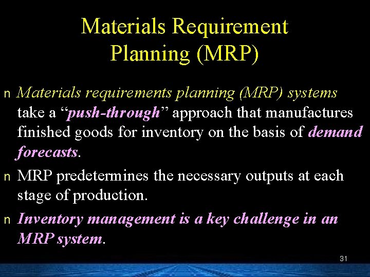 Materials Requirement Planning (MRP) n n n Materials requirements planning (MRP) systems take a