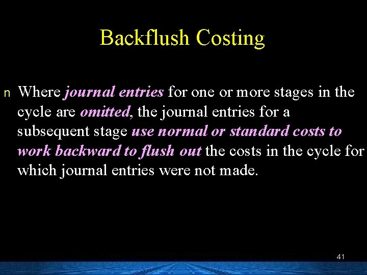 Backflush Costing n Where journal entries for one or more stages in the cycle