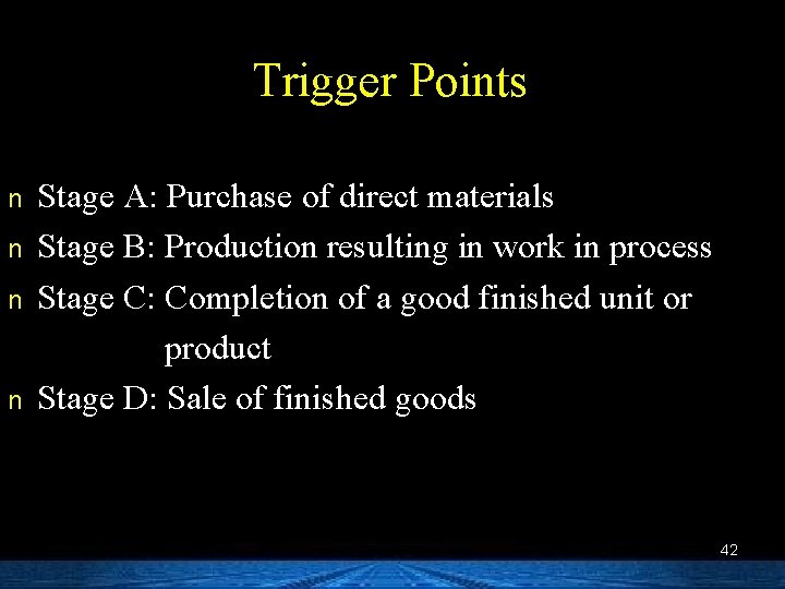 Trigger Points n n Stage A: Purchase of direct materials Stage B: Production resulting