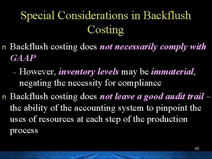 Special Considerations in Backflush Costing n n Backflush costing does not necessarily comply with