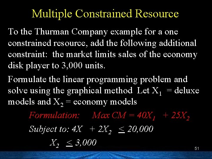 Multiple Constrained Resource To the Thurman Company example for a one constrained resource, add