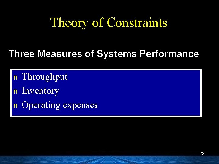 Theory of Constraints Three Measures of Systems Performance n n n Throughput Inventory Operating