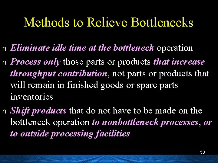 Methods to Relieve Bottlenecks n n n Eliminate idle time at the bottleneck operation