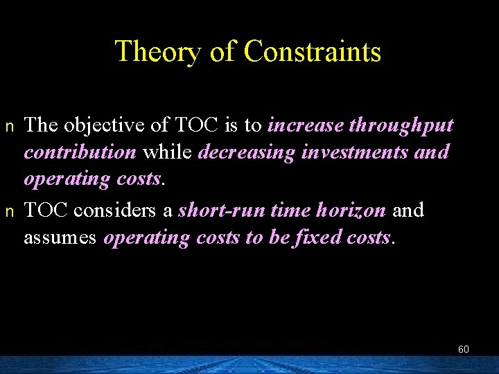 Theory of Constraints n n The objective of TOC is to increase throughput contribution