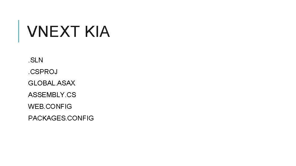 VNEXT KIA. SLN. CSPROJ GLOBAL. ASAX ASSEMBLY. CS WEB. CONFIG PACKAGES. CONFIG 